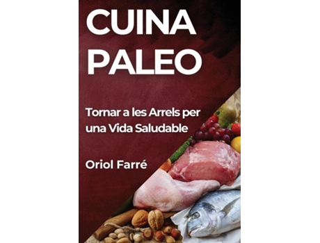 Livro Cuina Paleo Tornar a les Arrels per una Vida Saludable de Oriol Farré (Inglês)