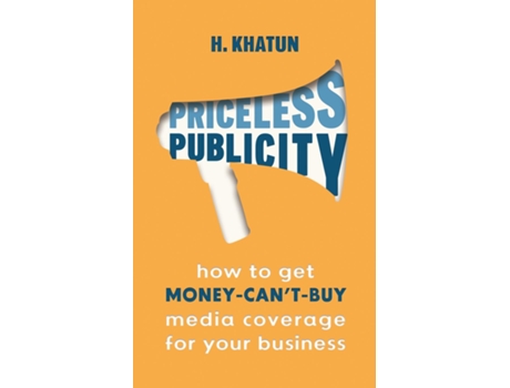 Livro Priceless Publicity How To Get Money-cant-buy Media Coverage For Your Business De H Khatun (inglês)