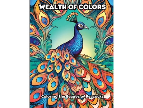 Livro Wealth of Colors Coloring the Beauty of Peacocks de LIBROTEKA (Inglês)