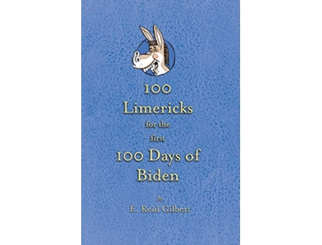 Livro 100 Limericks For The First 100 Days Of Biden De E Reid Gilbert (inglês)