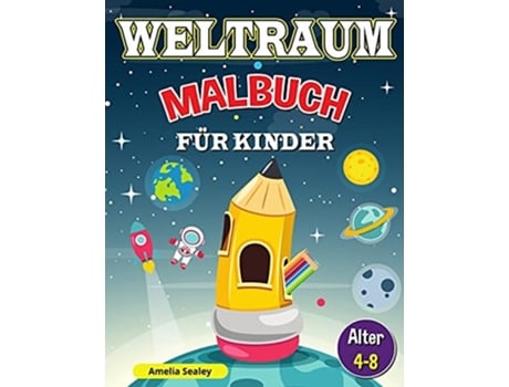 Livro Weltraum-malbuch Für Kinder Outer Space Malbuch Für Kinder Im Alter Von 4-8, Kinder Raum Färbung Buch De Amelia Sealey (alemão)