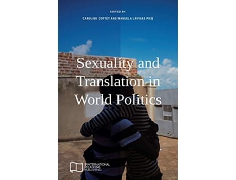 Livro Sexuality and Translation in World Politics de Caroline Cottet Manuela Lavinas Picq (Inglês)