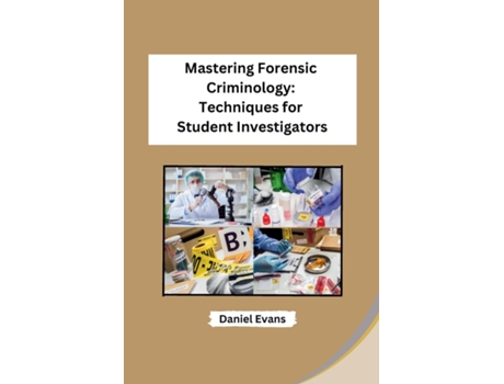 Livro Mastering Forensic Criminology Techniques for Student Investigators de Daniel Evans (Inglês)