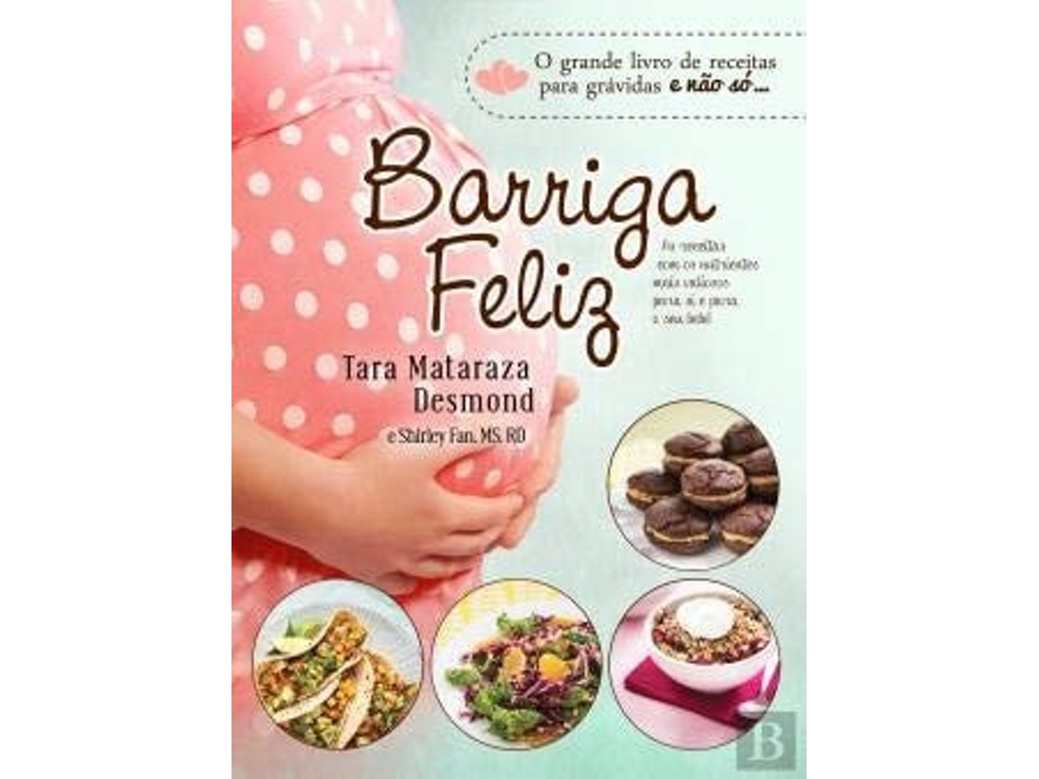 Livro Barriga Feliz - Receitas Para Grávidas E Bebés Saudáveis  de Tara Mataraza Desmond (Português)