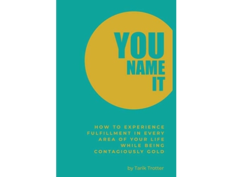 Livro You Name It How to Experience Fulfillment In Every Area of Your Life While Being Contagiously Gold de Tarik Trotter (Inglês)