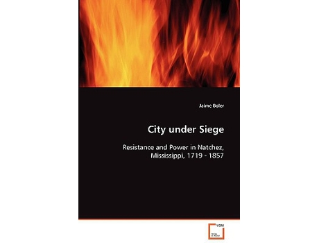 Livro City under Siege Resistance and Power in Natchez Mississippi 1719 1857 de Jaime Boler (Inglês)