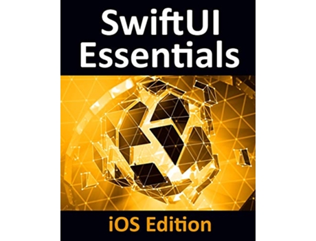 Livro SwiftUI Essentials iOS Edition Learn to Develop iOS Apps using SwiftUI Swift 5 and Xcode 11 de Neil Smyth (Inglês)