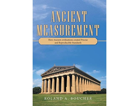 Livro Ancient Measurement How Ancient Civilizations Created Precise and Reproducible Standards de Roland A Boucher (Inglês - Capa Dura)