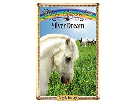 Livro Silver Dream Sometimes Horses Need a Little Magic 10 Horse Guardian de Angela Dorsey (Inglês)