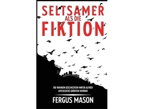 Livro Seltsamer Als Die Fiktion Die Wahren Geschichten Hinter Alfred Hitchcocks Großartigsten Werken de Fergus Mason (Alemão)
