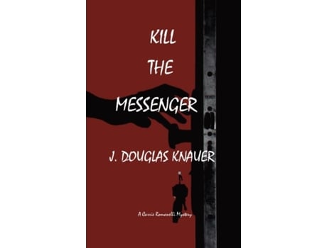 Livro Kill The Messenger A Carrie Romanelli Mystery De J Douglas Knauer (inglês)