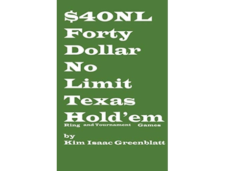 Livro Forty Dollar No Limit Texas Holdem Ring and Tournament Games de Kim Isaac Greenblatt (Inglês)