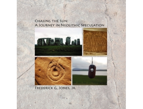 Livro Chasing the Sun: A Journey in Neolithic Speculation Jr. Frederick G. Jones (Inglês)