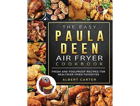 Livro The Easy Paula Deen Air Fryer Cookbook Fresh and Foolproof Recipes for Healthier Fried Favorites de Albert Carter (Inglês)