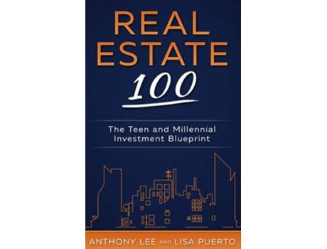 Livro Real Estate 100 The Teen and Millennial Investment Blueprint de Anthony A Lee e Lisa Puerto (Inglês)