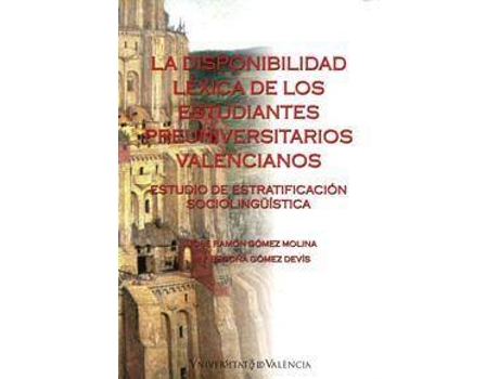 Livro La disponibilidad léxica de los estudiantes preuniversitarios valencianos : estudio de estratificación sociolingüística de María Begoña Gómez Devis, José R. Gómez Molina (Espanhol)