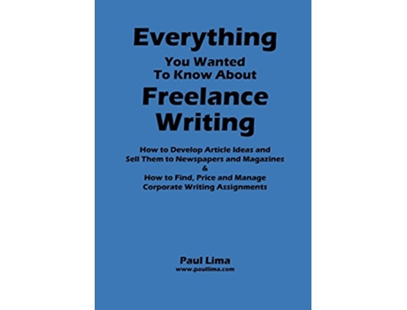 Livro Everything You Wanted to Know about Freelance Writing de Paul Lima (Inglês)