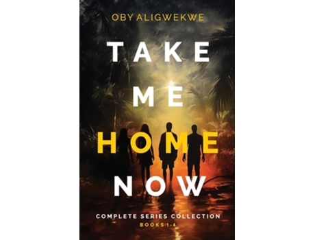 Livro TAKE ME HOME NOW The Complete Series Collection A Gripping Psychological Thriller de Oby Aligwekwe (Inglês)