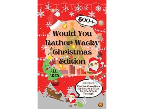 Livro Would You Rather Wacky Christmas Edition 500 Festive Questions for Hours of Fun for the Whole Family de Laughing Lion (Inglês)