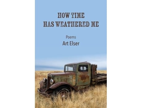 Livro How Time Has Weathered Me de Art Elser (Inglês)