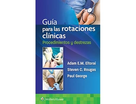 Livro Guia para las rotaciones clinicas. Procedimientos y destrezas de Dr Adam Eltorai Phd, Paul George Md et al. (Espanhol)