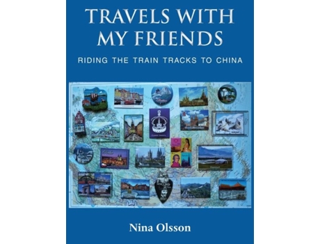 Livro Travels With My Friends Riding The Train Tracks To China De Nina Olsson (inglês)
