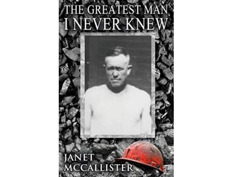 Livro The Greatest Man I Never Knew de Janet Mccallister (Inglês)