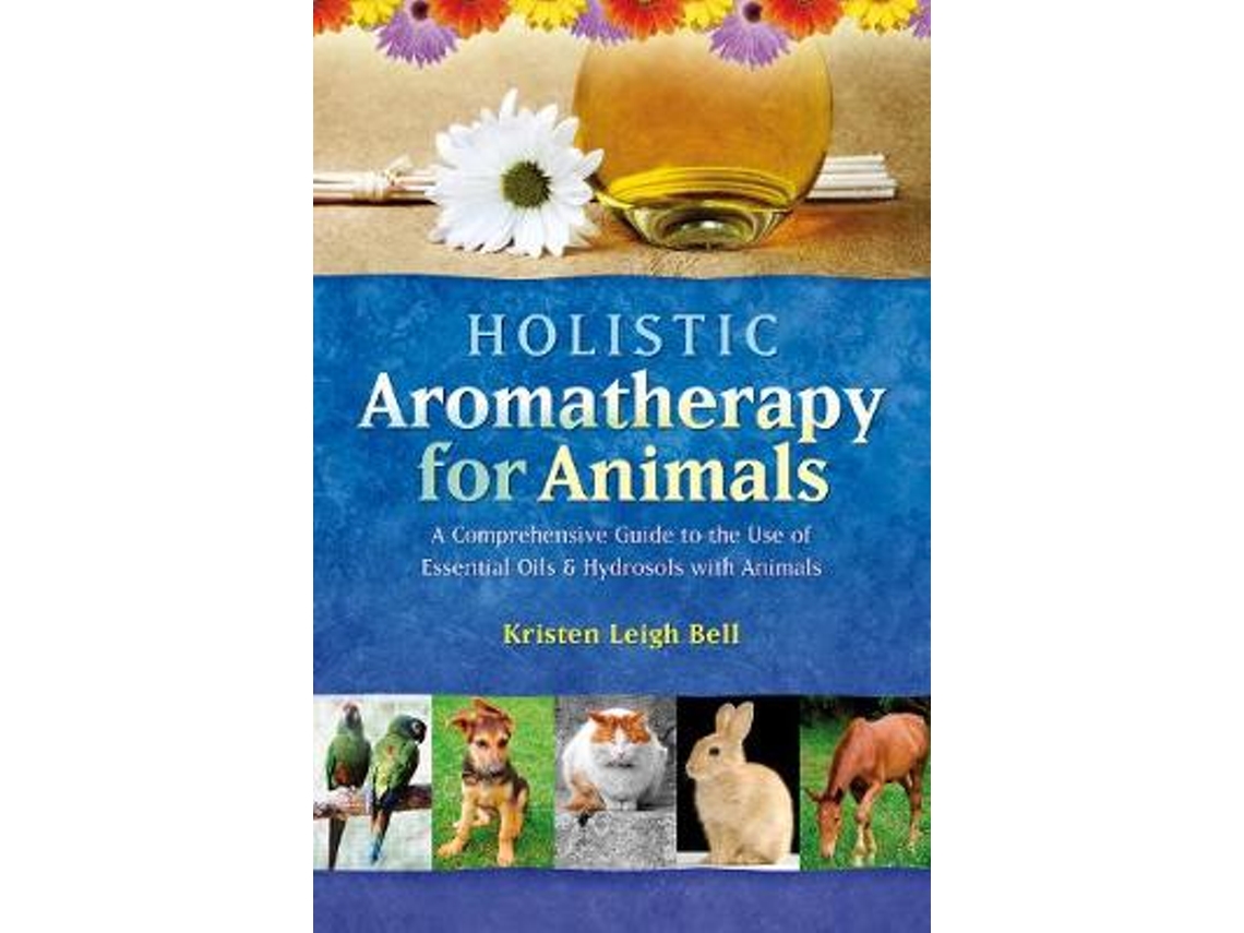 Livro Holistic Aromatherapy for Animals de Kristen Leigh Bell (Inglês)