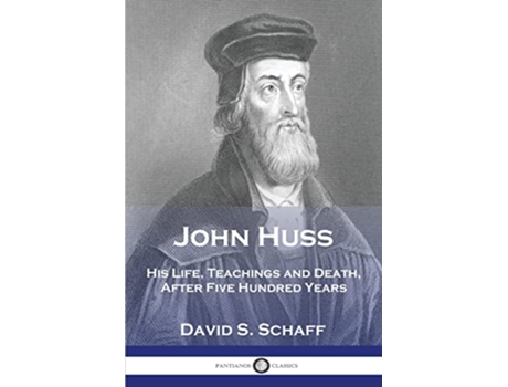 Livro John Huss His Life Teachings and Death After Five Hundred Years de David S Schaff (Inglês)