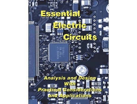 Livro Essential Electric Circuits Analysis and Design with Practical Considerations and Applications de Duane Hanselman (Inglês)