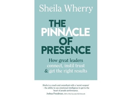 Livro The Pinnacle Of Presence How Great Leaders Connect, Instil Trust And Get The Right Results De Sheila Wherry (inglês)
