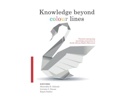 Livro Knowledge Beyond Colour Lines Towards Repurposing Knowledge Generation In South African Higher Education De Monwabisi K Ralarala (inglês)