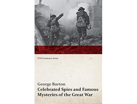 Livro Celebrated Spies and Famous Mysteries of the Great War WWI Centenary Series de George Barton (Inglês)
