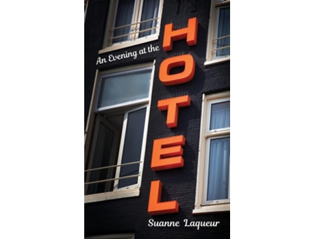 Livro An Evening At The Hotel An Affair In 51 Rooms De Suanne Laqueur (inglês)