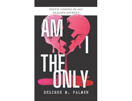 Livro Am I The Only Poetic Coming Of Age Healing Journey de Desiree M Palmer (Inglês)