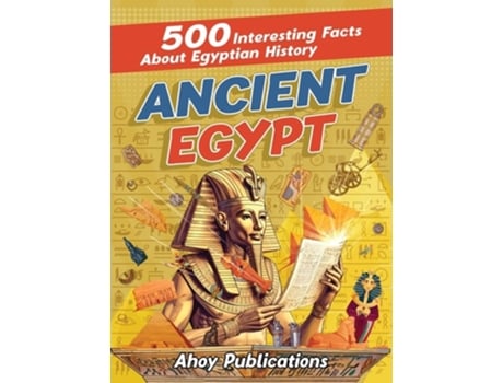 Livro Ancient Egypt 500 Interesting Facts About Egyptian History de Ahoy Publications (Inglês - Capa Dura)
