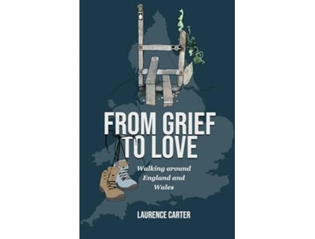 Livro From Grief to Love Walking Around England and Wales de Laurence Carter (Inglês)
