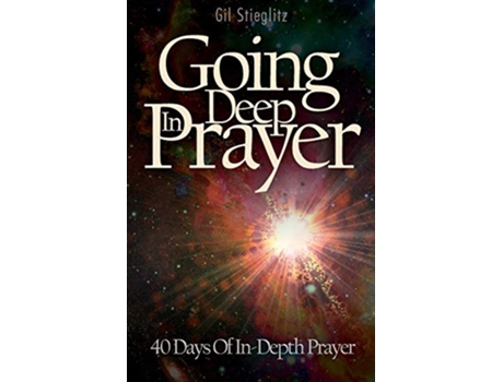 Livro Going Deep In Prayer 40 Days of InDepth Prayer de Gil Stieglitz (Inglês)