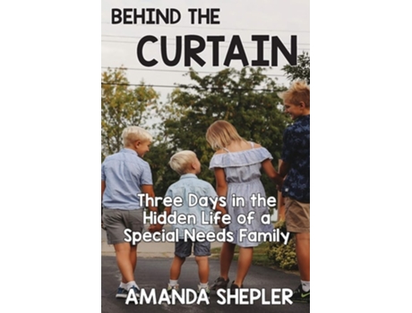 Livro Behind The Curtain Three Days In The Hidden Life Of A Special Needs Family De Amanda Shepler (inglês)