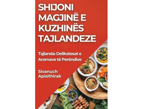 Livro Shijoni Magjinë e Kuzhinës Tajlandeze Tajlanda Delikatesat e Aromave të Perëndive de Sivanuch Apisithirak (Inglês)