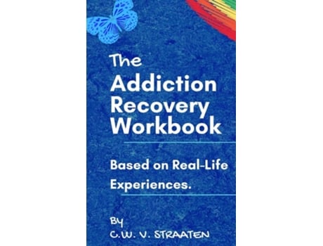 Livro The Addiction Recovery Workbook A 7-step Master Plan To Take Back Control Of Your Life De Cw Straaten (inglês - Capa Dura)