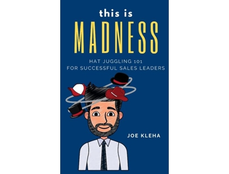 Livro This Is Madness Hat Juggling 101 For Successful Sales Leaders De Joe Kleha (inglês)