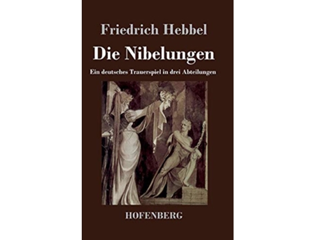 Livro Die Nibelungen Ein deutsches Trauerspiel in drei Abteilungen German Edition de Friedrich Hebbel (Alemão - Capa Dura)