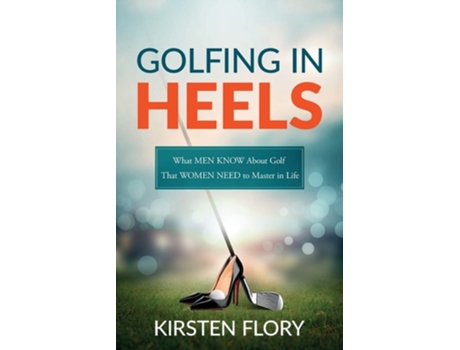 Livro Golfing In Heels De Kirsten Flory (inglês)