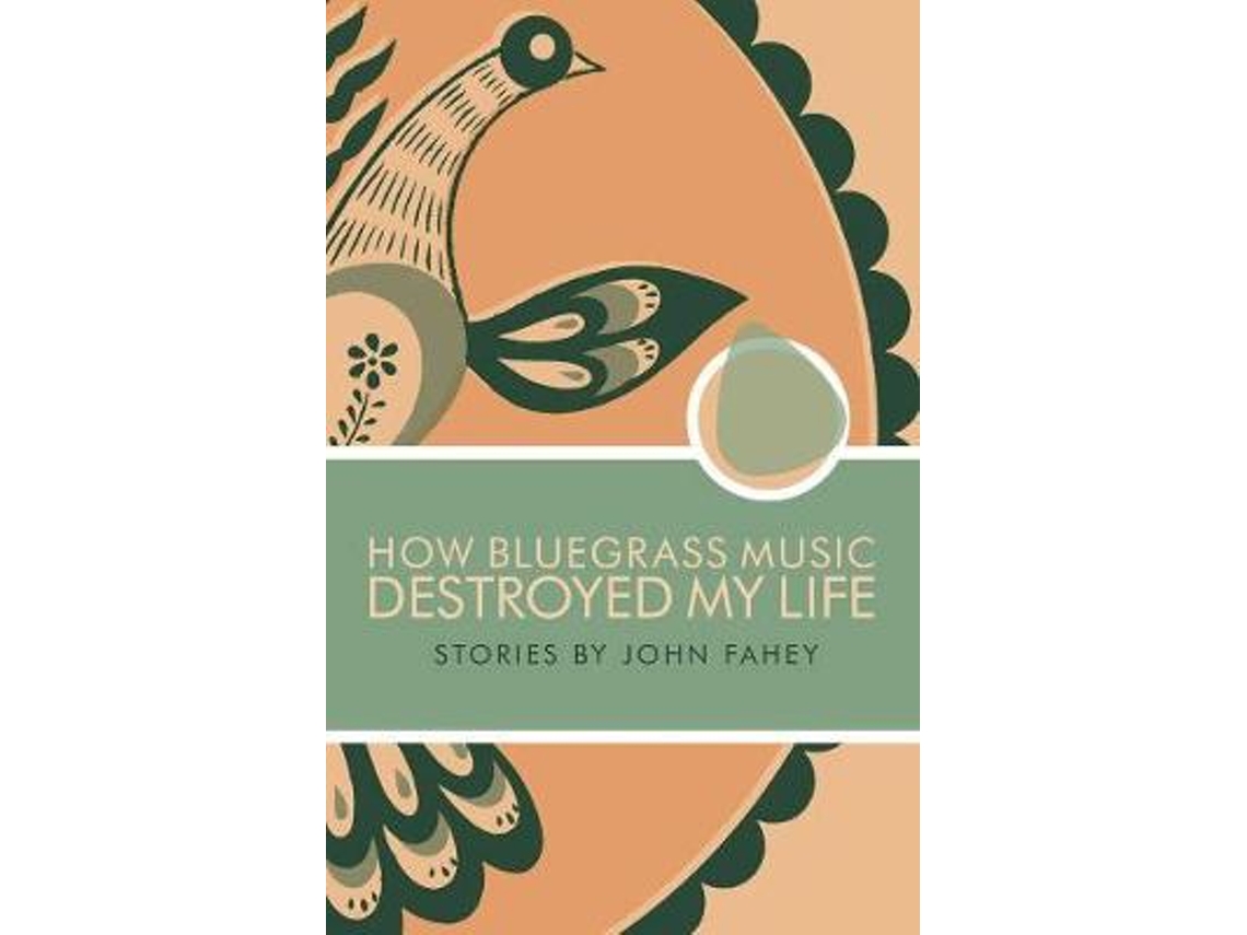 Livro How Bluegrass Music Destroyed My Life de John Fahey (Inglês)