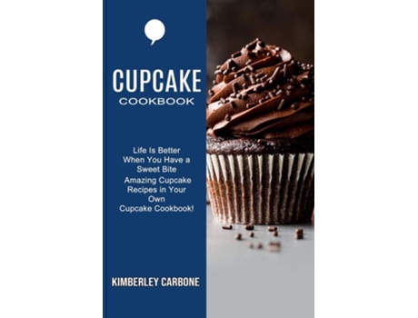Livro Cupcake Cookbook Amazing Cupcake Recipes In Your Own Cupcake Cookbook! De Kimberley Carbone (inglês)