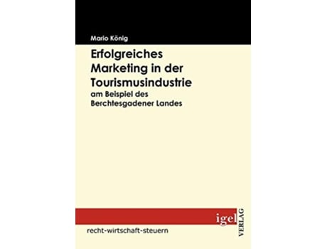 Livro Erfolgreiches Marketing in der Tourismusindustrie am Beispiel des Berchtesgadener Landes German Edition de Mario König (Alemão)