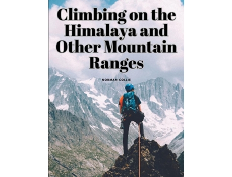 Livro Climbing on the Himalaya and Other Mountain Ranges de Norman Collie (Inglês)
