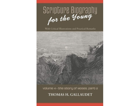 Livro Scripture Biography For The Young Vol. 4 - Moses Part 2 De Thomas H Gallaudet (inglês)