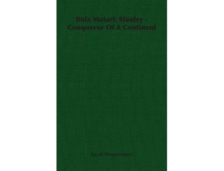 Livro Bula Matari Stanley Conqueror Of A Continent de Jacob Wassermann (Inglês)